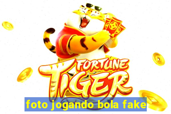 foto jogando bola fake